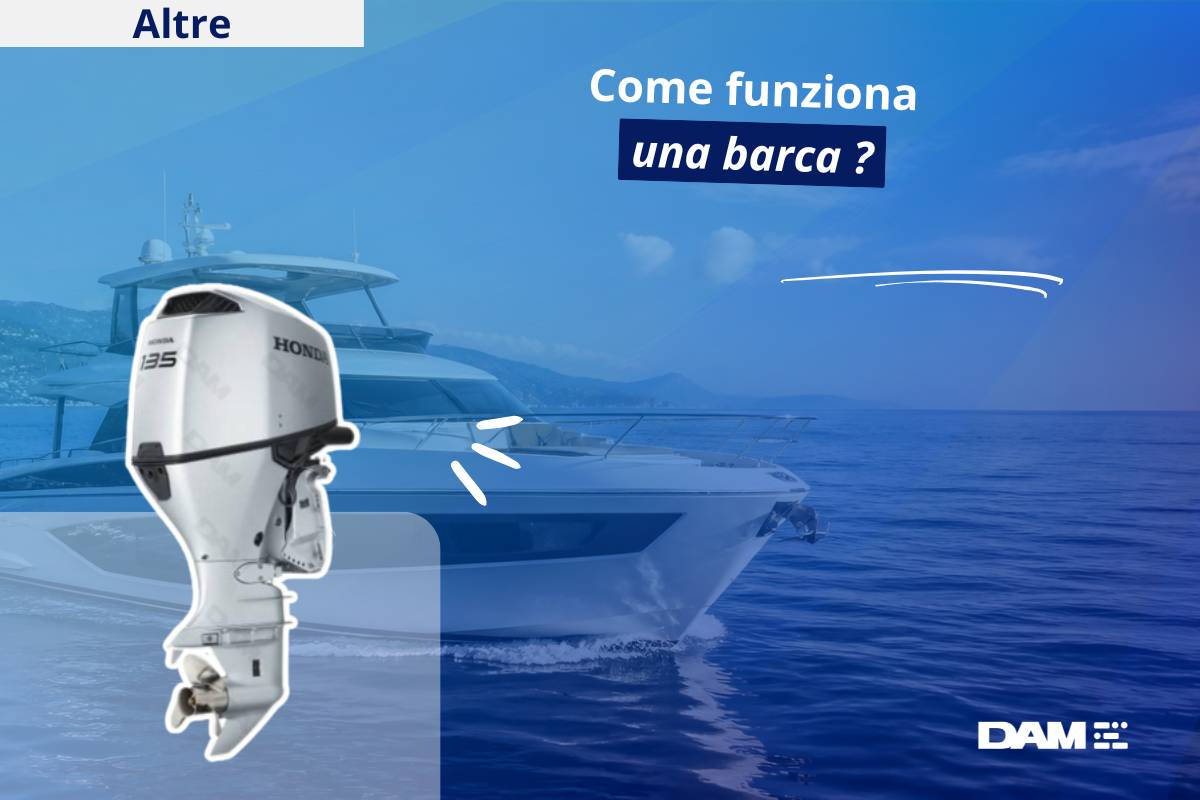 Funzionamento di una barca: come galleggia, avanza e si governa